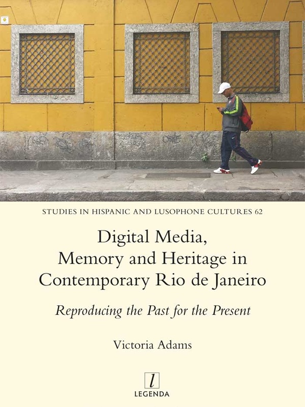 Cover of the book Digital Media, Memory and Heritage in Contemporary Rio de Janeiro: Reproducing the Past for the Present by Victoria Adams.