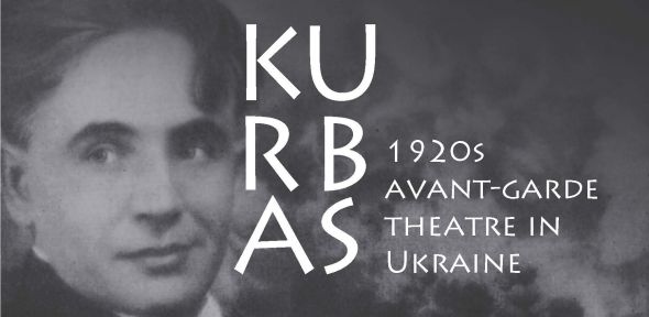 KURBAS: 1920s Avant-garde Theatre in Ukraine KURBAS: 1920s Avant-garde Theatre in Ukraine