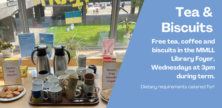 A photo of a table in the MMLL Library foyer, full of mugs and plates of biscuits. On a blue background, the text reads: 'Free tea, coffee and biscuits in the MMLL Library Foyer, Wednesdays at 3pm during term. Dietary requirements catered for!'